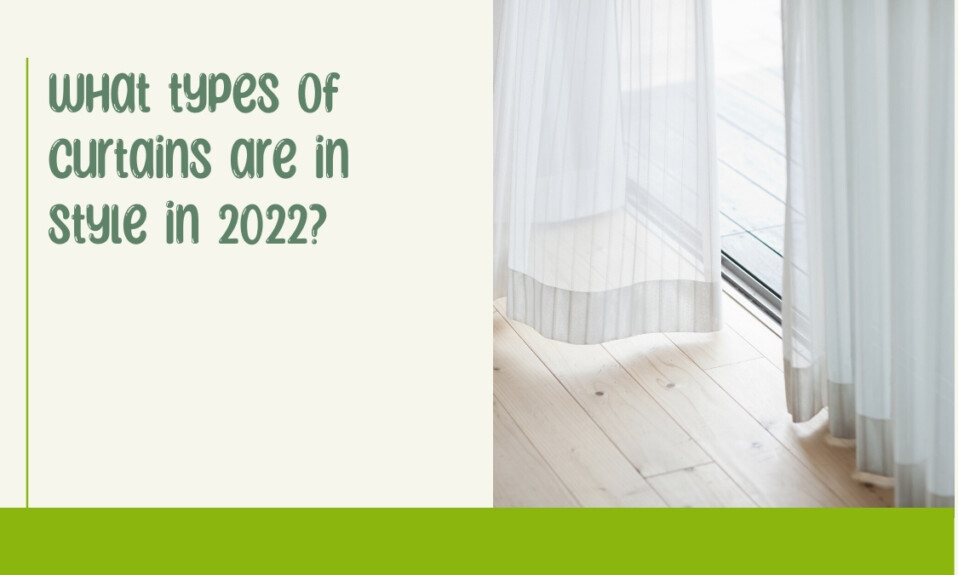 What types of curtains are in style in 2022?