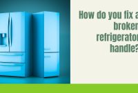 How do you fix a broken refrigerator handle?
