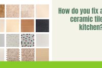 How do you fix a ceramic tile kitchen?